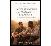 How Do You Understand and Manage Emotions Between Men?: Emotional Clarity, Stability, and Self-Respect in Male Connection