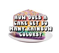 How Does a Cake Get So Many Rainbow Colors?