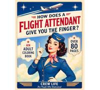 How Does A Flight Attendant Give You The Finger?: Over 80 Pages of Aviation Humor, Insider References & Professional Restraint (Flight Attendant Series)