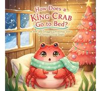 How Does a King Crab Go to Bed?: A Soft and Snuggly Christmas Story for Sleepy Little Shells (The Gentle Ocean Tales)