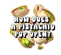 How Does a Pistachio Pop Open?