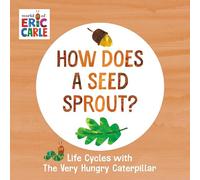 ¿Cómo brota una semilla?: Ciclos de vida con La oruga muy hambrienta (El mundo de Eric Carle)