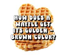 How Does a Waffle Get Its Golden-Brown Color?