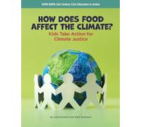 How Does Food Affect the Climate?: Kids Take Action for Climate Justice (21st Century Skills Library: Civic Eats: 21st Century Civic Education in Action)
