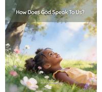 How Does God Speak To Us?: A gentle introduction to faith, prayer, and listening for God's voice