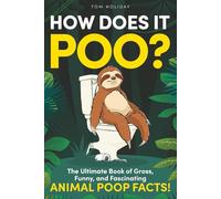 How Does it Poo?: The Ultimate Book of Gross, Funny, and Fascinating Animal Poop Facts! (Crazy But True Facts)
