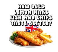 How Does Lemon Make Fish and Chips Taste Better?