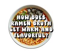 How Does Ramen Broth Get Warm and Flavorful?