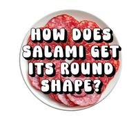 How Does Salami Get Its Round Shape?