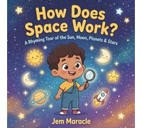 How Does Space Work?: A Rhyming Tour of the Sun, Moon, Planets & Stars - A Curious First STEM Picture Book About Outer Space for Kids Ages 3-6 (How Does It Work?)