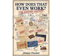 How Does That Even Work? The History Edition: 540 Fascinating How Questions and Answers About Historical Events, Civilizations and How History Unfolded, The Perfect History Gift
