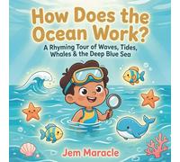 How Does the Ocean Work?: A Rhyming Tour of Waves, Tides, Whales & the Deep Blue Sea - A Curious First STEM Picture Book About the Ocean for Kids Ages 3-6 (How Does It Work?)