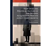 How Does the Political Nature of the Defense Acquisition Process Affect Cost Growth