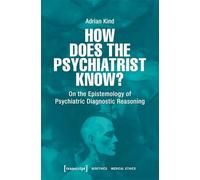 How Does the Psychiatrist Know?: On the Epistemology of Psychiatric Diagnostic Reasoning: 7 (Bioethik / Medizinethik)
