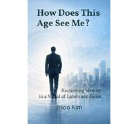 How Does This Age See Me?: Reclaiming Identity in a World of Labels and Roles