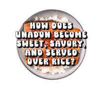 How Does Unadon Become Sweet, Savory, and Served Over Rice?