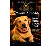 How Dogs Show Love: Reading the Signals Your Dog Has Been Sending All Along (Oscar Speaks)