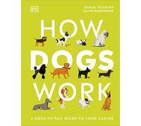 How Dogs Work: A Head-to-Tail Guide to Your Canine