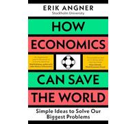 How Economics Can Save the World: Simple Ideas to Solve Our Biggest Problems