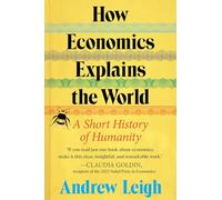 How Economics Explains the World: A Short History of Humanity