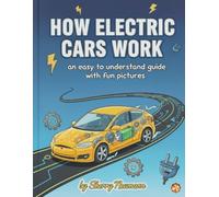 How electric cars work for curious kids: An Easy to Understand Guide with Fun Pictures