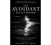 How Emotional Distance Becomes Psychological Chaos: THE AVOIDANT PLAYBOOK