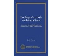 How England averted a revolution of force: a survey of the social agitation of the first ten years of Queen Victoria's reign