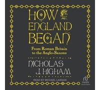 How England Began: From Roman Britain to the Anglo-Saxons