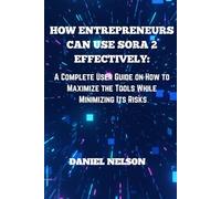 HOW ENTREPRENEURS CAN USE SORA 2 EFFECTIVELY:: A Complete User Guide on How to Maximize the Tools While Minimizing Its Risks