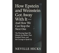 How Epstein and Weinstein Got Away With It: And How We Can Stop the Next One The Warning Signs We Missed, the Silence That Enabled Them, and the Courage to Speak Up