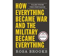 How Everything Became War and the Military Became Everything: Tales from the Pentagon