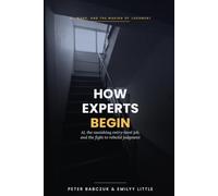 How Experts Begin: AI, the Vanishing Entry-Level Job, and the Fight to Rebuild Human Judgment