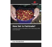 How fair is Fairtrade?: A scientific study on the effects of fair trade using coffee as an example