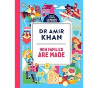 How Families Are Made: Dr Amir Khan’s new, inclusive, illustrated non-fiction children’s book for 6-9 year olds on where babies come from.: Book 4 (Little Experts)