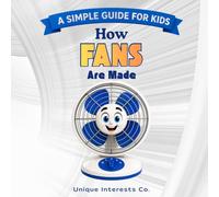 How Fans Are Made - A Spin by Spin Adventure: A Simple, Step-by-Step Journey for Curious Kids Who Love How Things Work (Learning)