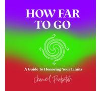 How Far To Go: A Guide To Honoring Your Limits