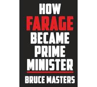 How Farage Became Prime Minister (The Capitalism and Democracy Book Series)