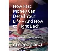 How Fast Money Can Derail Your Life - And How to Fight Back: One Small Crisis, One Big Wake-Up