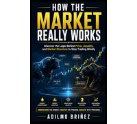 How Financial Markets Really Work: What They Don't Tell You: 1 (Professional Trader Library)