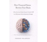 How Financial Stress Rewires Your Brain: Why Survival Mode Doesn’t Switch Off Just Because Circumstances Change (The Financial Survival Anxiety Series)