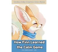 How Finn Learned the Calm Game: A Mindful Story of Calm and Coping at the Noisy Market (Finn’s Mindful Adventures)