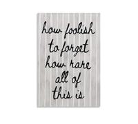 How Foolish to Forget How Rare All Of This Is Typography Wall Art Canvas Print for Home Office Decor(Framed,16x24inch(40x60cm))