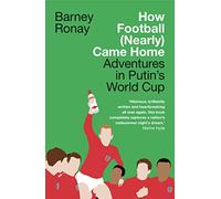 How Football (Nearly) Came Home: Adventures in Putin’s World Cup [Idioma Inglés]