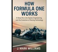How Formula One Works: A Deep Dive into Speed, Engineering, and the Evolution of Racing Technology (HOW IT REALLY WORKS: THE SCIENCE, TECHNOLOGY AND ENGINEERING UPDATES)