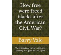 How free were freed blacks after the American Civil War?: The impacts of racism, violence, poverty and ignored civil rights