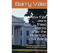 How free were freed blacks after the American Civil War?: The impacts of racism, violence, poverty and ignored civil rights
