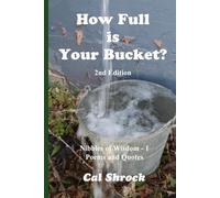 How Full is Your Bucket? 2nd Edition: Nibbles of Wisdom - 1 Poems and Quotes