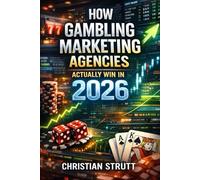 How Gambling Marketing Agencies Actually Win in 2026: Tips and wins for online marketing and advertising for operators and affiliates in the gambling ... Marketing Agency Strategies, Tips and Guides)