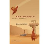 How Games Move Us: Emotion by Design (Playful Thinking)