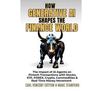 HOW GENERATIVE AI SHAPES THE FINANCE WORLD: The Impact of AI Agents on Fintech Transactions with Stocks, ETF, FOREX, Crypto, Commodities & Real Time ... - Your Gateway to the World of AI)